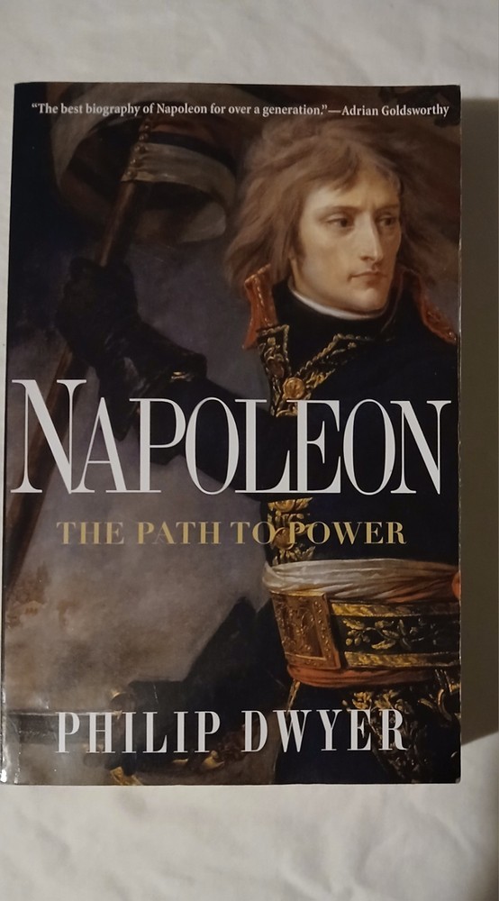 Napoleon: The Path to Power by Philip Dwyer