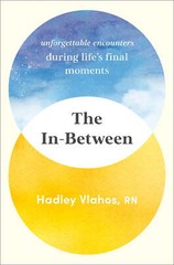The In-Between : Unforgettable Encounters during Life’S Final Moments (Hardcover