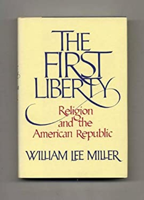 The First Liberty : Religion and the American Republic William L.