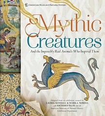 Mythic Creatures: And the Impossibly Real Animals Who Inspired Them – VERY GOOD