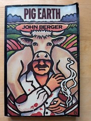 Pig Earth by John Berger – 1981 Pantheon Books – 1st American Paperback Edition