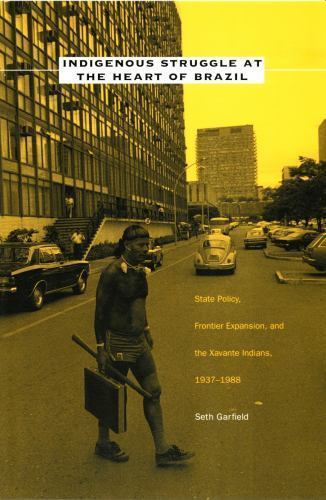 Indigenous Struggle at the Heart of Brazil: State Policy, Frontier Expansion, an