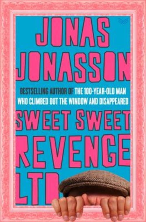Sweet Sweet Revenge LTD : A Novel Hardcover Jonas Jonasson