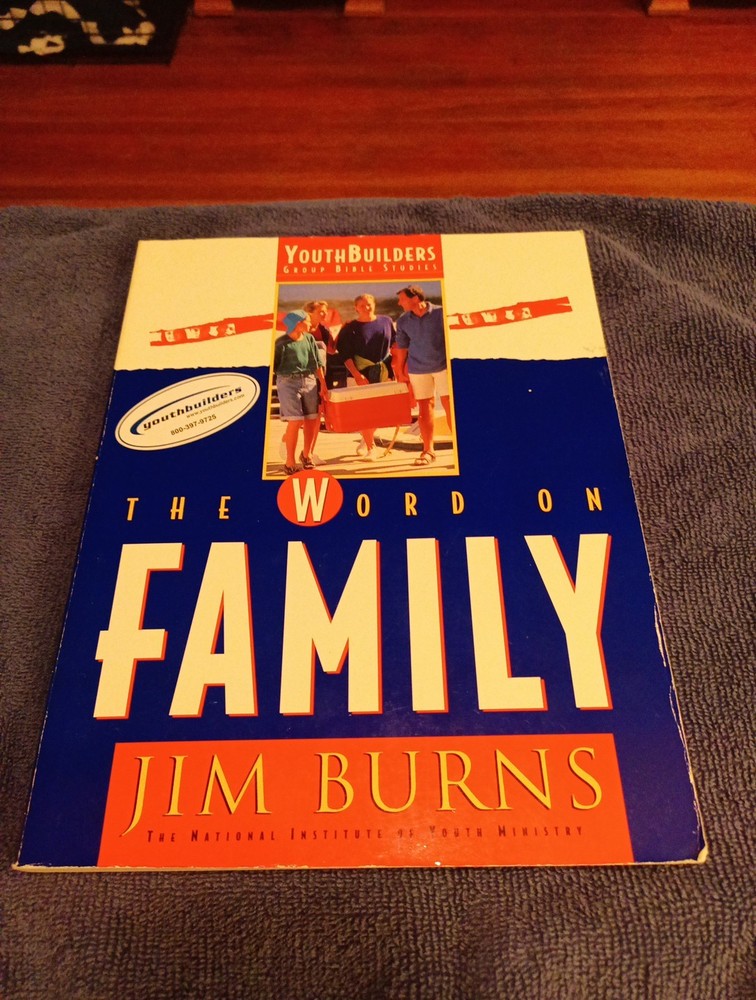 THE WORD ON FAMILY YOUTHBUILDERS GROUP BIBLE STUDIES , By Jim Burns, Homeschool