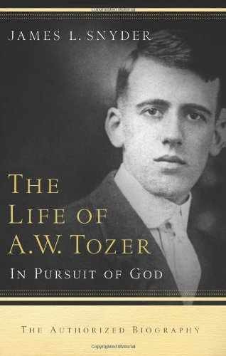 The Life of A.W. Tozer: In Pursuit – Paperback, by Snyder James L. – Very Good