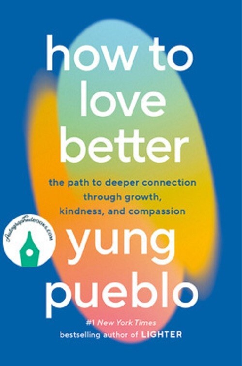 AUTOGRAPHED SIGNED How to Love Better The Path to Deeper Connection Yung Pueblo