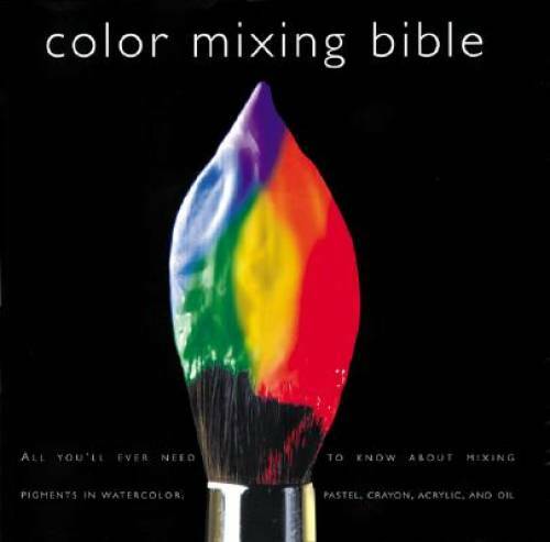 Color Mixing Bible: All You’ll Ever Need to Know About Mixing Pigments in – GOOD