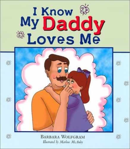 I Know My Daddy Loves Me – Hardcover, by Wolfgram Barbara – Very Good
