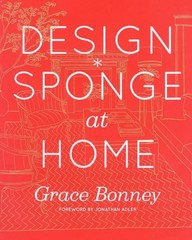 Design*Sponge at Home: A Guide to Inspiring Homes – and All t… by Grace Bonney