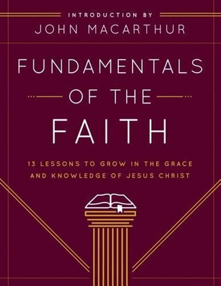 Fundamentals of the Faith: 13 Lessons to Grow in the Grace and Knowledge of Jesu