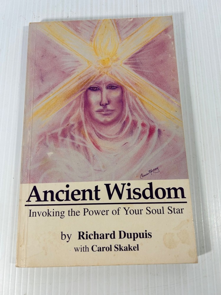 Ancient Wisdom Invoking the Power of Your Soul Star- Richard Dupuis 1995 1st Ed.