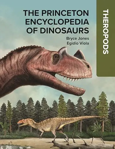 The Princeton Encyclopedia of Dinosaurs: Theropods by Jones, Bryce – Hardcover