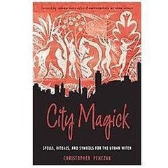 City Magick : Spells, Rituals, and Symbols for the Urban Witch by Christopher…