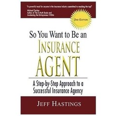 So You Want to Be an Insurance Agent by Jeff Hastings (2009, Trade Paperback)