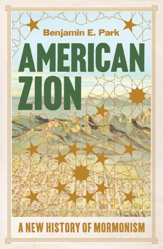 American Zion: A New History of Mormonism, Park, Benjamin E., Excellent Book