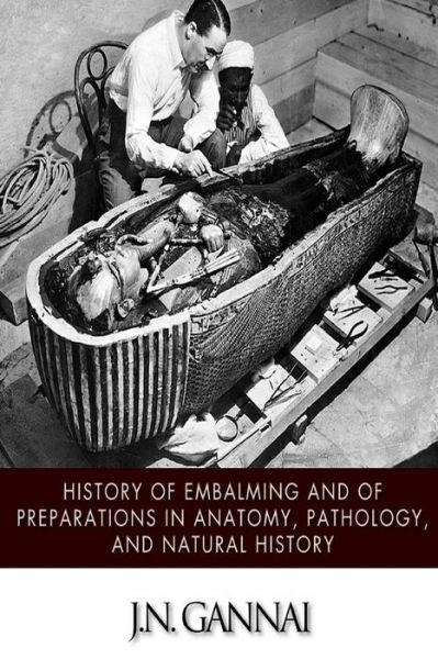 History Of Embalming And Of Preparations In Anatomy, Pathology, And Natural…