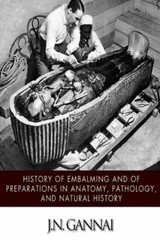 History Of Embalming And Of Preparations In Anatomy, Pathology, And Natural…
