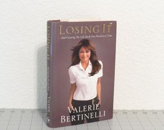 Losing It : And Gaining My Life Back One Pound at a Time Valerie Bertinelli