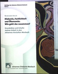 Diakonie, Fachlichkeit und Ökonomie: wie geht das zusammen? : Grundsätze und Inh