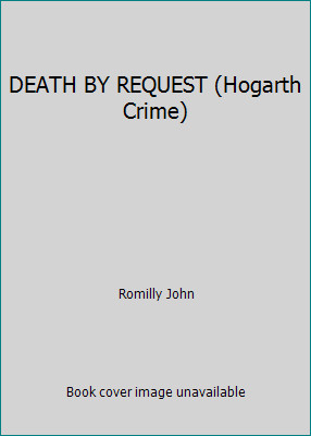 DEATH BY REQUEST (Hogarth Crime) by Romilly John