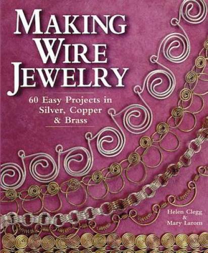 Making Wire Jewelry: 60 Easy Projects in Silver, Copper & Brass – GOOD