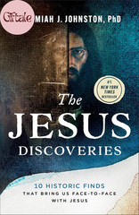 The Jesus Discoveries: 10 Historic Finds That Bring Us Face-To-Face with Jesus