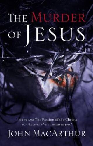 The Murder of Jesus – Paperback By MacArthur, John F. – VERY GOOD