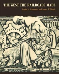 The West the Railroads Made Schwantes, Carlos Arnaldo, Ronda, James P. hardcove
