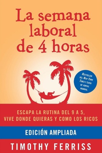 Timothy Ferriss La semana laboral de 4 horas / The 4-Hour Workweek (Paperback)