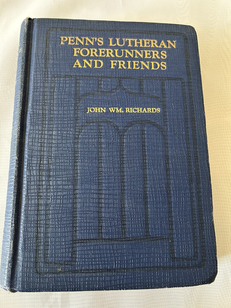 John Wm. Richards, Penn’s Lutheran Forerunners and Friends, hardcover