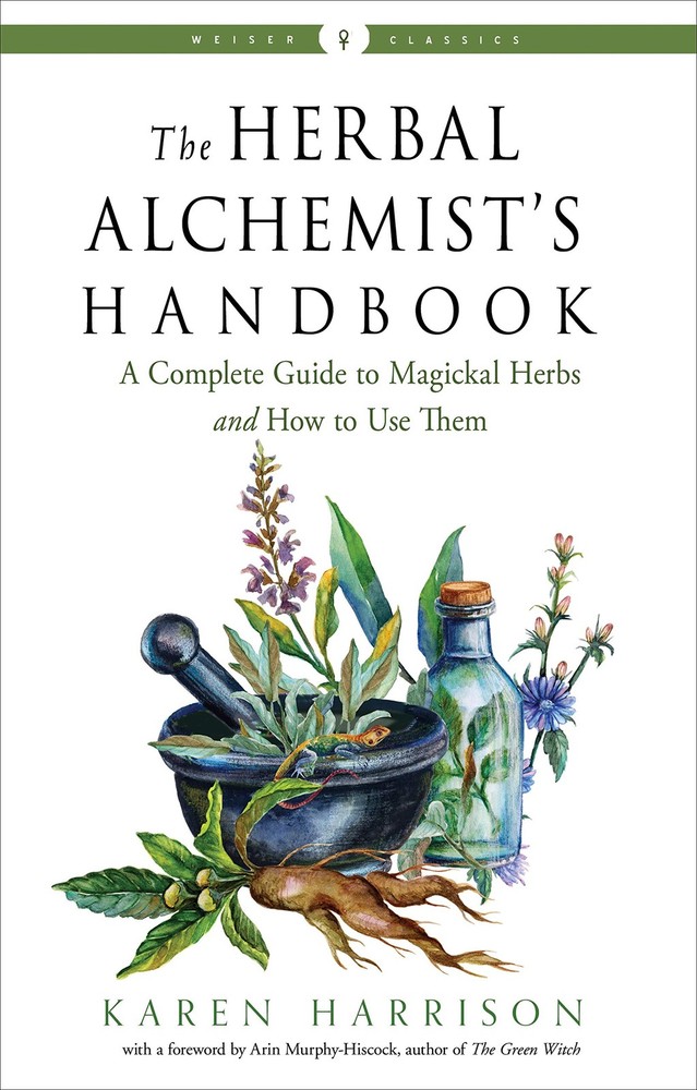 The Herbal Alchemist’s Handbook: A Complete Guide to Magickal Herbs and How …