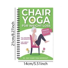 Chair Yoga for Weight Loss: a Collection of 50+ Low-Impact Exercises for Seniors