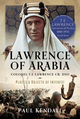 Lawrence of Arabia: Colonel T.E Lawrence CB, DS, Kendall..