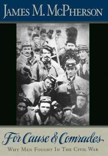 For Cause and Comrades: Why Men Fought in the Civil War – Hardcover – GOOD