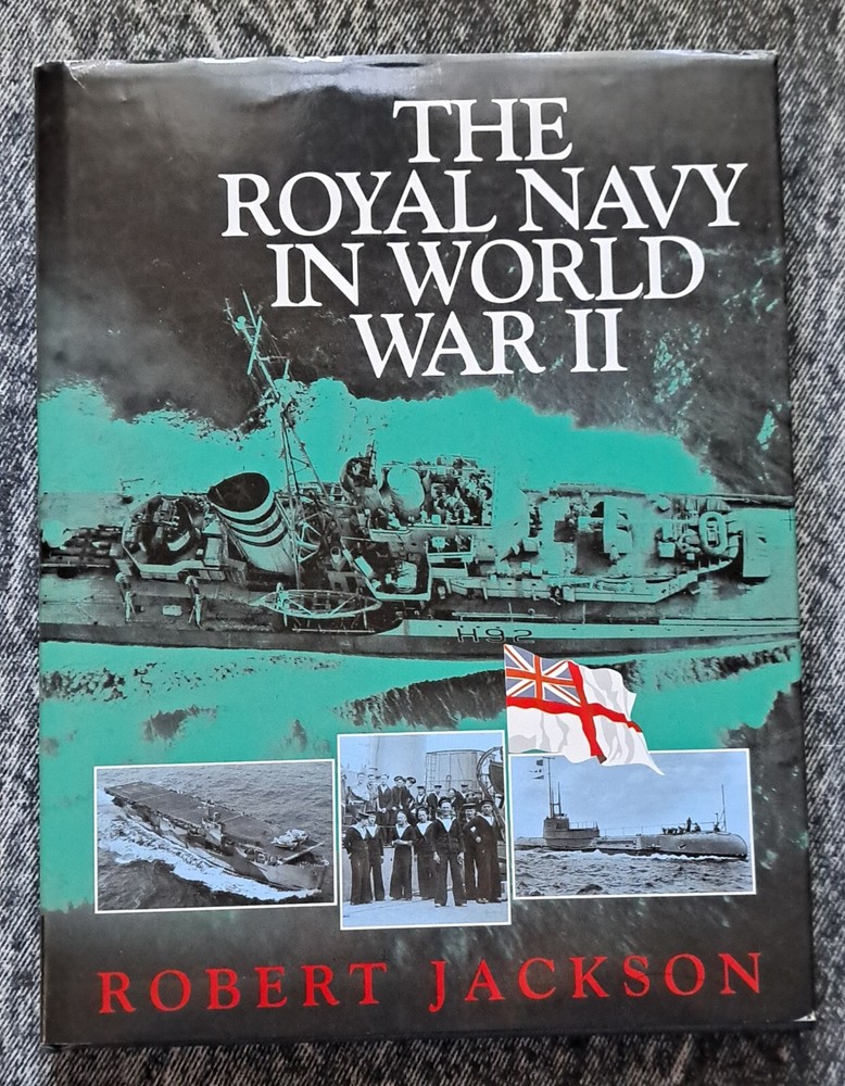 The Royal Navy in World War II by Robert Jackson 1998 HCDJ Naval Institute Press