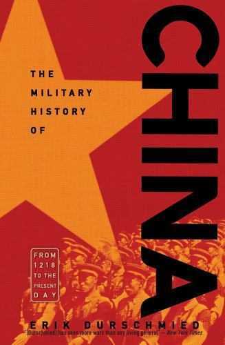 The Military History of China: From 1218 to the Present Day by Durschmied, Erik