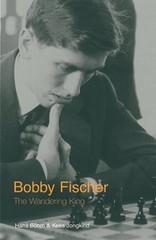 Bobby Fischer: The Wandering King – Hans Bohm,Kees Jongkind – Book – Very Good