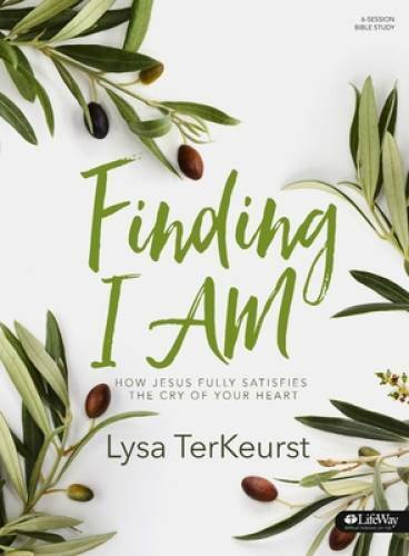 Finding I AM – Bible Study Book: How Jesus Fully Satisfies the Cry of You – GOOD