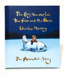 The Boy, the Mole, the Fox and the Horse The Animated Story by Charlie Mackesy