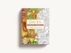 Color Me Mushrooms: A Funky Fungi Coloring Book (Color Me Coloring Books)