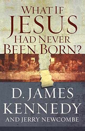 What If Jesus Had Never Been Born? – Paperback, by Kennedy D. James – Very Good
