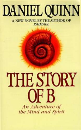 The Story of B – Paperback By Quinn, Daniel – ACCEPTABLE