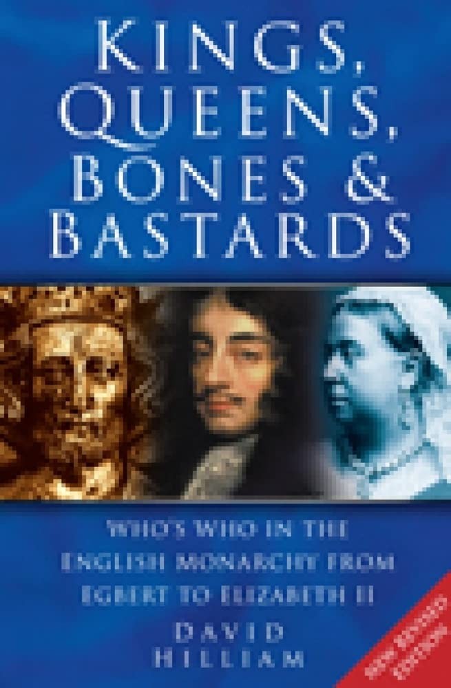 Kings, Queens, Bones & Bastards: Who’s Who in the English Monarchy from Egbe…