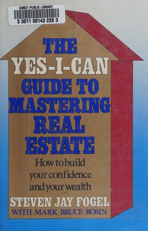 The Yes-I-Can Guide to Mastering Real Estate Steven, Rosin, Mark