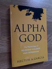 Alpha God: The Psychology of Religious Violence and Oppression
