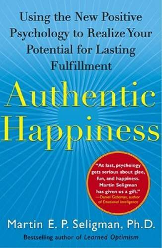 Authentic Happiness: Using the New Positive Psychology to Realize Your Po – GOOD