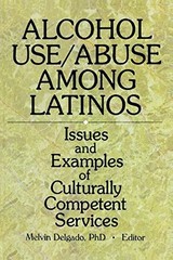 ALCOHOL USE/ABUSE AMONG LATINOS: ISSUES AND EXAMPLES OF By Melvin Delgado
