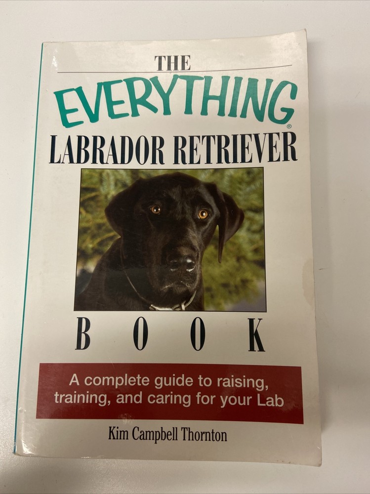 Everything® Ser.: Labrador Retriever Book : A Complete Guide to Raising,…