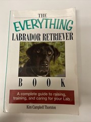 Everything® Ser.: Labrador Retriever Book : A Complete Guide to Raising,…