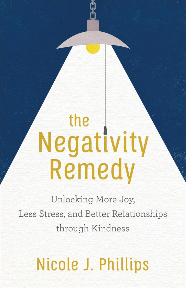 The Negativity Remedy: Unlocking More Joy, Less Stress, and Better Relations…